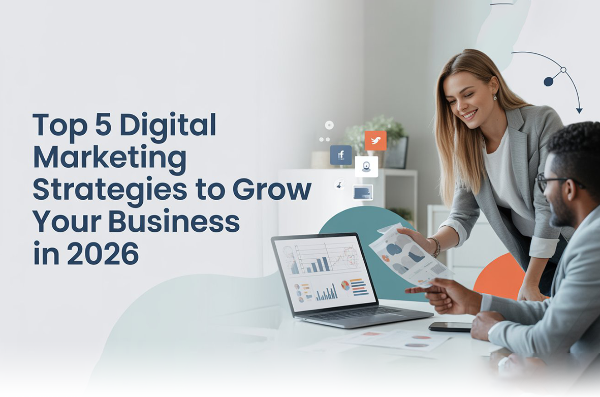 Top 5 Digital Marketing Strategies to Grow Your Business in 2026